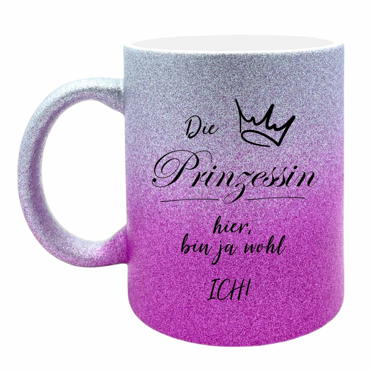 Glitzer Keramik Tasse - Die Prinzessin hier, bin ja wohl ich!