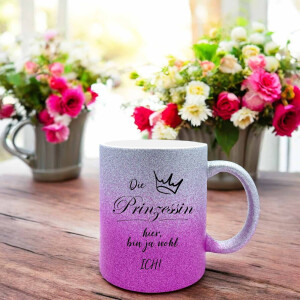 Glitzer Keramik Tasse - Die Prinzessin hier, bin ja wohl ich!